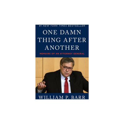 One Damn Thing After Another : Memoirs of an Attorney General - by William P. Barr (Hardcover)