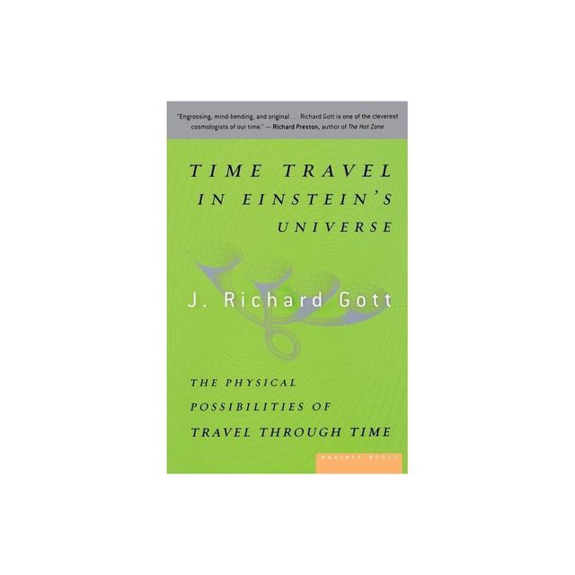 Time Travel in Einsteins Universe - by J Richard Gott (Paperback)