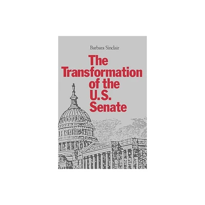 The Transformation of the U.S. Senate - by Barbara Sinclair (Paperback)