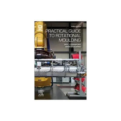 Practical Guide to Rotational Moulding - 3rd Edition by Roy J Crawford & Mark P Kearns (Paperback)