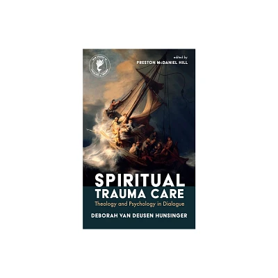 Spiritual Trauma Care - (New Studies in Theology and Trauma) by Deborah Van Deusen Hunsinger (Paperback)