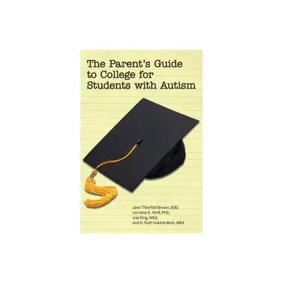 The Parents Guide to College for Students with Autism - by Jane Thierfeld Brown & Lorraine Wolf & Lisa King & G Ruth Kukiela Bork (Paperback)