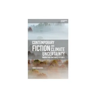 Contemporary Fiction and Climate Uncertainty - (Environmental Cultures) by Marco Caracciolo (Paperback)