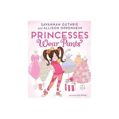 Princesses Wear Pants (Hardcover) (Savannah Guthrie and Allison Oppenheim) - by Savannah Guthrie & Allison Oppenheim