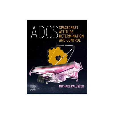 Adcs - Spacecraft Attitude Determination and Control - by Michael Paluszek (Paperback)