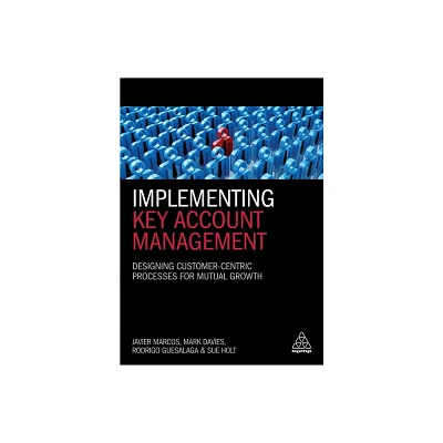 Implementing Key Account Management - by Javier Marcos & Mark Davies & Rodrigo Guesalaga & Sue Holt (Paperback)