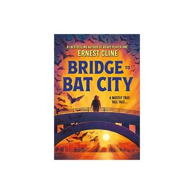 Bridge to Bat City - by Ernest Cline (Hardcover)