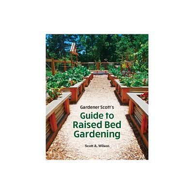 Gardener Scotts Guide to Raised Bed Gardening - by Scott A Wilson (Paperback)