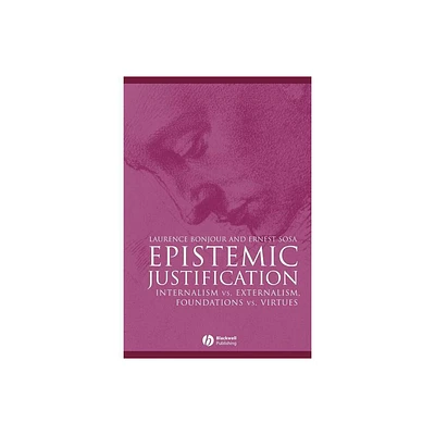 Epistemic Justification - (Great Debates in Philosophy) by Laurence Bonjour & Ernest Sosa (Paperback)