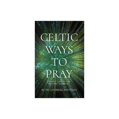 Celtic Ways to Pray - by Ruth Lindberg Pattison (Paperback)