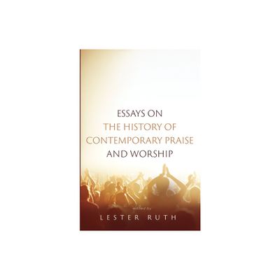 Essays on the History of Contemporary Praise and Worship - by Lester Ruth (Paperback)