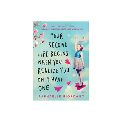 Your Second Life Begins When You Realize You Only Have One - by Raphaelle Giordano (Paperback)