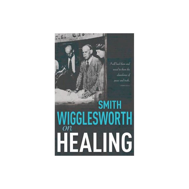 Smith Wigglesworth on Healing - (Paperback)