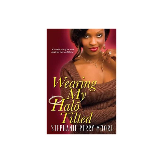 Wearing My Halo Tilted - by Stephanie Perry Moore (Paperback)