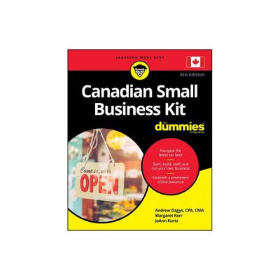 Canadian Small Business Kit for Dummies - 4th Edition by Andrew Dagys & Margaret Kerr & Joann Kurtz (Paperback)