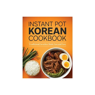 Instant Pot Korean Cookbook - by Christy Lee (Paperback)