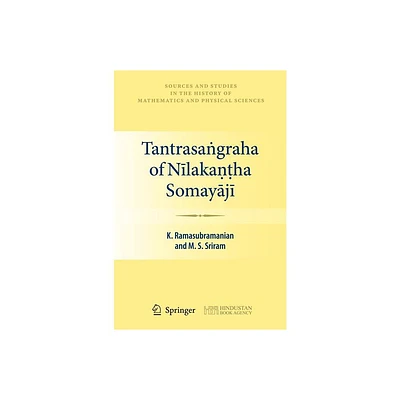 Tantrasagraha of Nlakaha Somayj - (Sources and Studies in the History of Mathematics and Physic) (Hardcover)