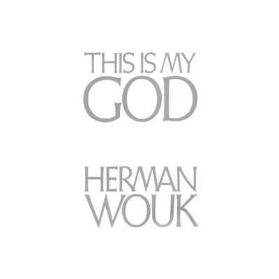 This Is My God - by Herman Wouk (Paperback)