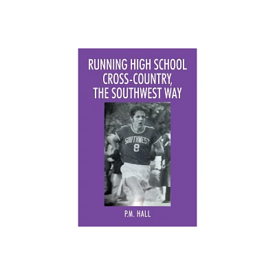 Running High School Cross-Country, The Southwest Way - by P M Hall (Paperback)