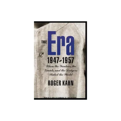 The Era 1947-1957 - by Roger Kahn (Paperback)