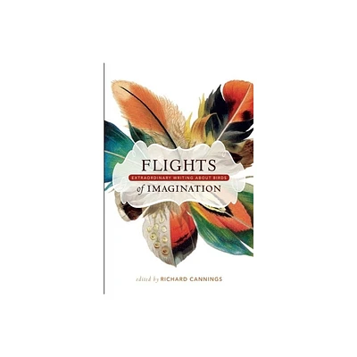 Flights of Imagination - by Richard Cannings (Paperback)