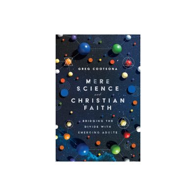 Mere Science and Christian Faith - by Greg Cootsona (Paperback)