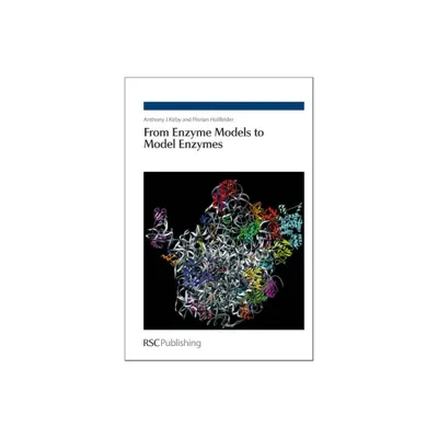 From Enzyme Models to Model Enzymes - by Anthony J Kirby & Florian Hollfelder (Hardcover)