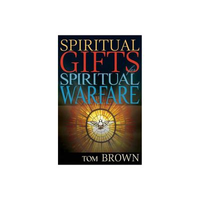 Spiritual Gifts for Spiritual Warfare - by Tom Brown (Paperback)