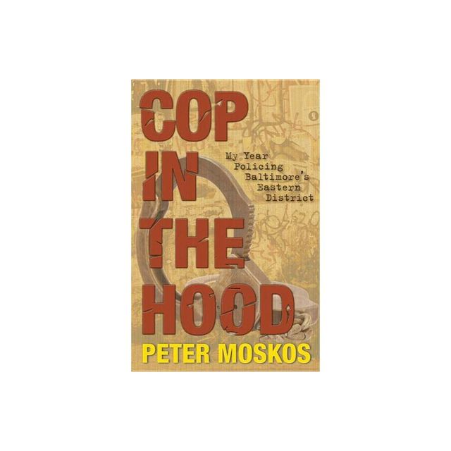 Cop in the Hood - by Peter Moskos (Paperback)