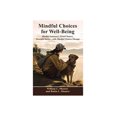 Mindful Choices for Well-Being - by William C Shearer & Robin L Shearer (Paperback)