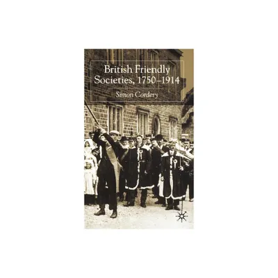 British Friendly Societies, 1750-1914 - by S Cordery (Hardcover)