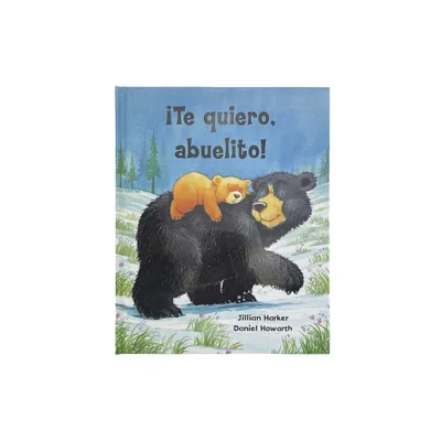 Te Quiero, Abuelito! / I Love You, Grandpa! (Spanish Edition) - by Jillian Harker (Hardcover)