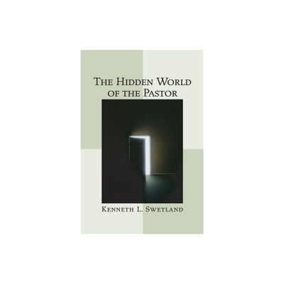 The Hidden World of the Pastor - by Kenneth L Swetland (Paperback)