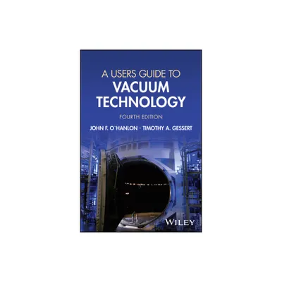 A Users Guide to Vacuum Technology - 4th Edition by John F OHanlon & Timothy A Gessert (Hardcover)