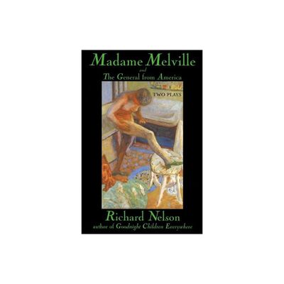 Madame Melville and the General from America - by Richard Nelson (Paperback)