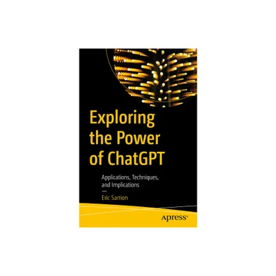 Exploring the Power of ChatGPT - by Eric Sarrion (Paperback)