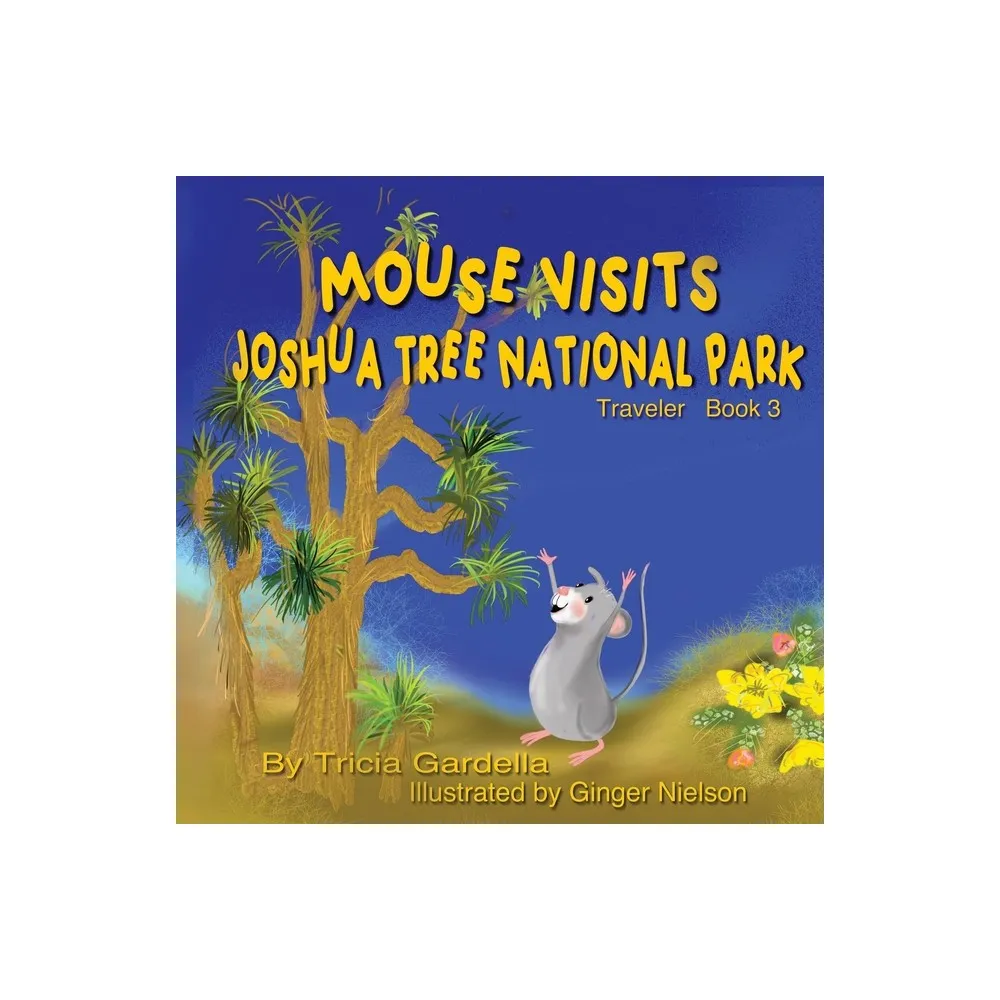 Mouse Visits Joshua Tree National Park - by Tricia Gardella (Paperback)