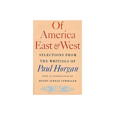 Of America East & West - by Paul Horgan (Paperback)