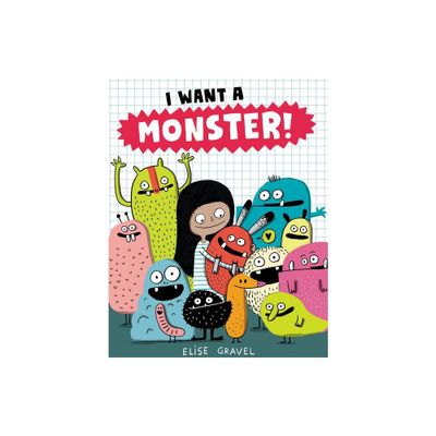 I Want a Monster! - by Elise Gravel (Hardcover)