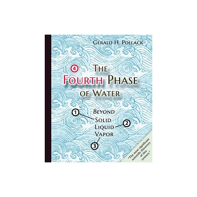 The Fourth Phase of Water - by Gerald H Pollack (Paperback)