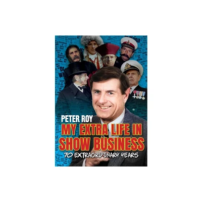 My Extra Life in Show Business - by Peter Roy (Paperback)