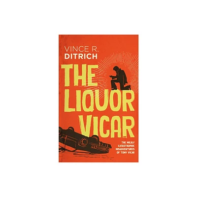 The Liquor Vicar - (The Mildly Catastrophic Misadventures of Tony Vicar) by Vince R Ditrich (Paperback)