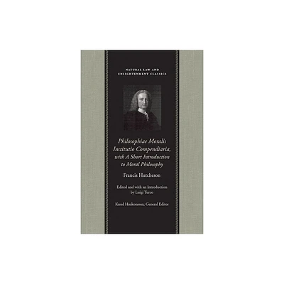 Philosophiae Moralis Institutio Compendiaria, with a Short Introduction to Moral Philosophy - (Natural Law and Enlightenment Classics) (Hardcover)