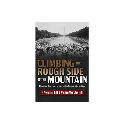 Climbing the Rough Side of the Mountain - by Norman Hill & Velma Murphy Hill (Hardcover)