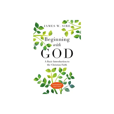 Beginning with God - by James W Sire (Paperback)