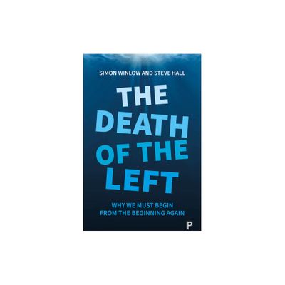 The Death of the Left - by Simon Winlow & Steve Hall (Paperback)