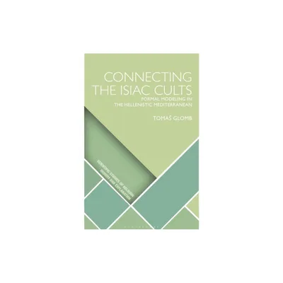 Connecting the Isiac Cults - (Scientific Studies of Religion: Inquiry and Explanation) by Toms Glomb (Paperback)