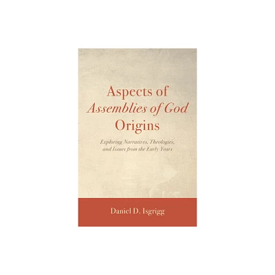 Aspects of Assemblies of God Origins - by Daniel D Isgrigg (Paperback)