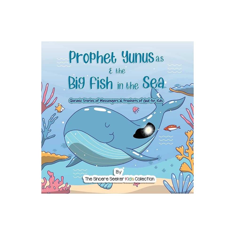 Prophet Yunus & the Big Fish in the Sea - (Quranic Stories of Messengers & Prophets of God) by The Sincere Seeker Collection (Paperback)