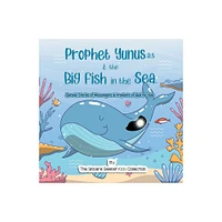 Prophet Yunus & the Big Fish in the Sea - (Quranic Stories of Messengers & Prophets of God) by The Sincere Seeker Collection (Paperback)